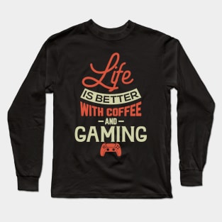 Life Is Better With Coffee And Gaming Long Sleeve T-Shirt